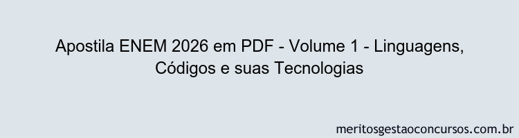Apostila Concurso ENEM 2026 - Volume 1 - Linguagens, Códigos e suas Tecnologias