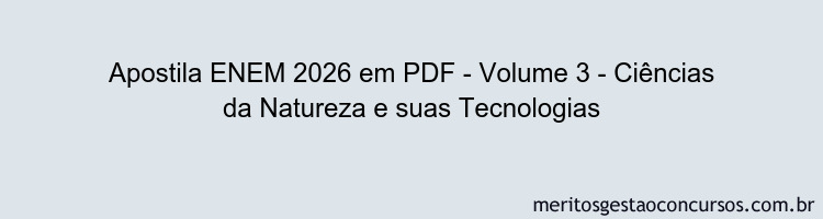 Apostila Concurso ENEM 2026 - Volume 3 - Ciências da Natureza e suas Tecnologias