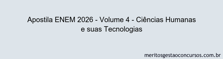 Apostila Concurso ENEM 2026 - Volume 4 - Ciências Humanas e suas Tecnologias