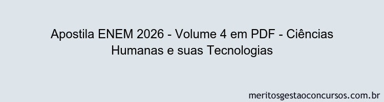Apostila Concurso ENEM 2026 - Volume 4 - Ciências Humanas e suas Tecnologias