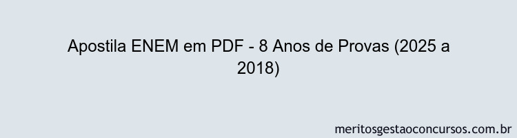 Apostila Concurso ENEM - 8 Anos de Provas (2025 a 2018)