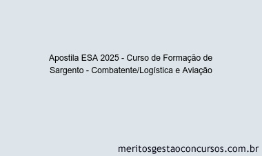 Apostila Concurso ESA 2025 - Curso de Formação de Sargento - Combatente/Logística e Aviação