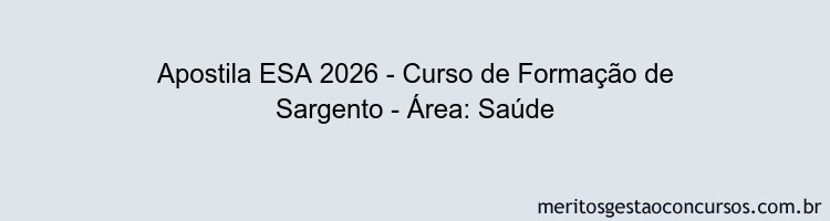 Apostila Concurso ESA 2026 - Curso de Formação de Sargento - Área: Saúde