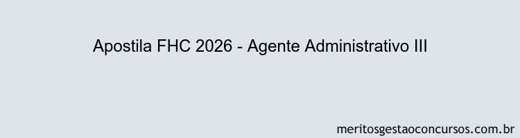 Apostila Concurso FHC 2026 - Agente Administrativo III