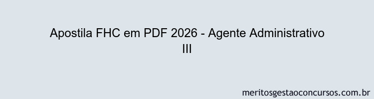 Apostila Concurso FHC 2026 - Agente Administrativo III