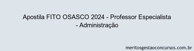 Apostila Concurso FITO OSASCO 2024 Impressa - Professor Especialista - Administração