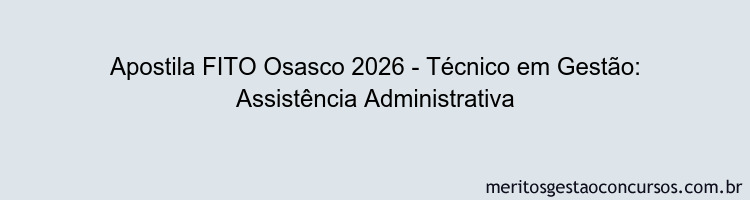 Apostila Concurso FITO Osasco 2026 - Técnico em Gestão: Assistência Administrativa