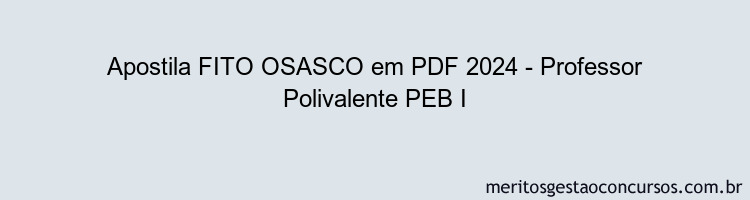 Apostila Concurso FITO OSASCO 2024 PDF - Professor Polivalente PEB I