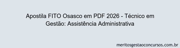 Apostila Concurso FITO Osasco 2026 - Técnico em Gestão: Assistência Administrativa