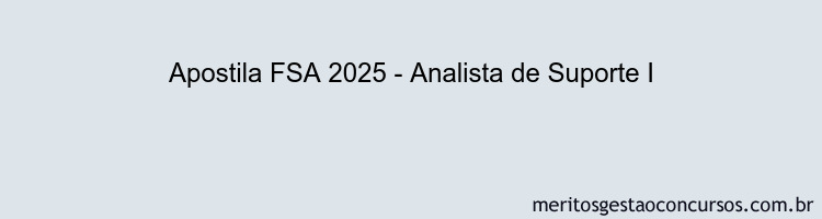 Apostila Concurso FSA 2025 - Analista de Suporte I