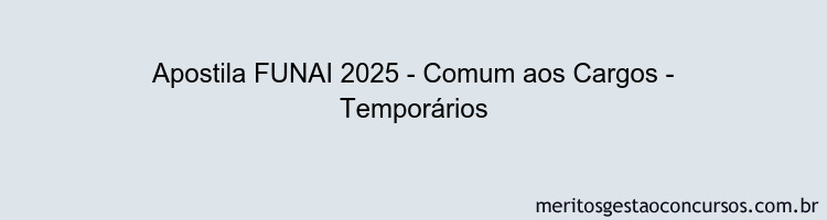 Apostila Concurso FUNAI 2025 - Comum aos Cargos - Temporários