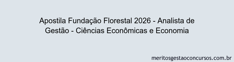 Apostila Concurso Fundação Florestal 2026 - Analista de Gestão - Ciências Econômicas e Economia