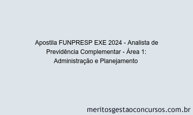 Apostila Concurso FUNPRESP EXE 2024 Impressa - Analista de Previdência Complementar - Área 1: Administração e Planejamento 