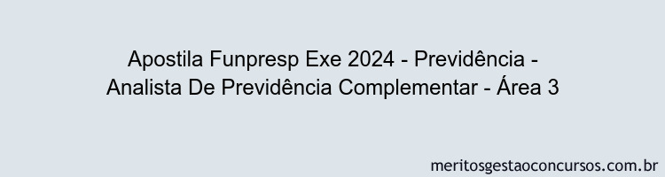 Apostila Concurso Funpresp Exe 2024 Impressa - Previdência - Analista De Previdência Complementar - Área 3