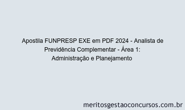 Apostila Concurso FUNPRESP EXE 2024 PDF - Analista de Previdência Complementar - Área 1: Administração e Planejamento