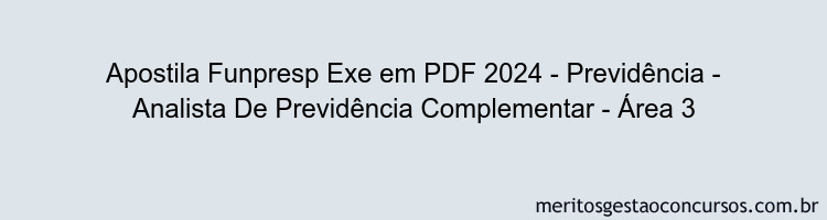 Apostila Concurso Funpresp Exe 2024 PDF - Previdência - Analista De Previdência Complementar - Área 3