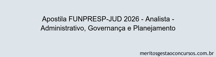 Apostila Concurso FUNPRESP-JUD 2026 - Analista - Administrativo, Governança e Planejamento