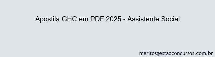 Apostila Concurso GHC 2025 - Assistente Social