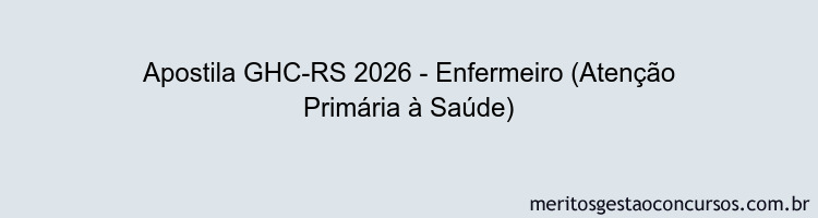 Apostila Concurso GHC-RS 2026 - Enfermeiro (Atenção Primária à Saúde)