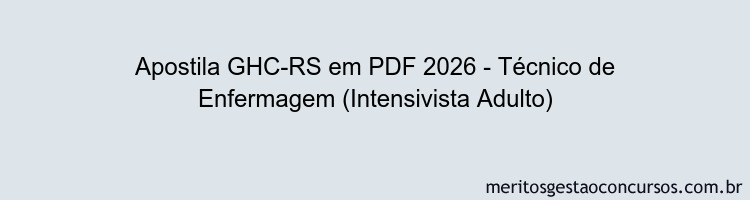 Apostila Concurso GHC-RS 2026 - Técnico de Enfermagem (Intensivista Adulto)