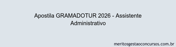 Apostila Concurso GRAMADOTUR 2026 - Assistente Administrativo