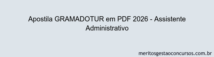 Apostila Concurso GRAMADOTUR 2026 - Assistente Administrativo