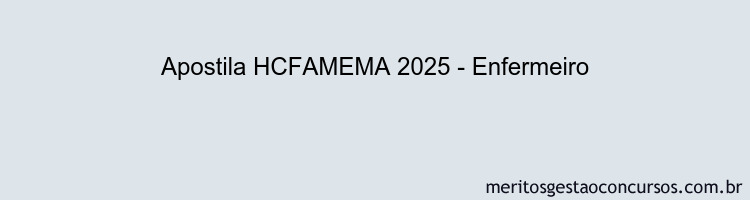 Apostila Concurso HCFAMEMA 2025 - Enfermeiro