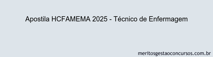 Apostila Concurso HCFAMEMA 2025 - Técnico de Enfermagem