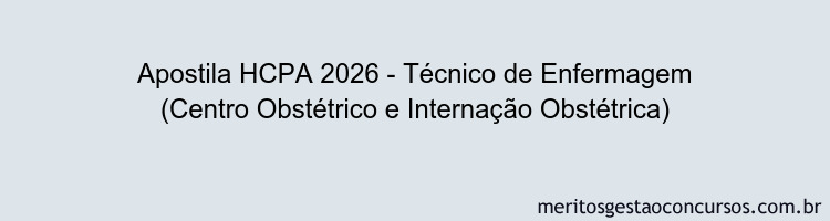 Apostila Concurso HCPA 2026 - Técnico de Enfermagem (Centro Obstétrico e Internação Obstétrica)