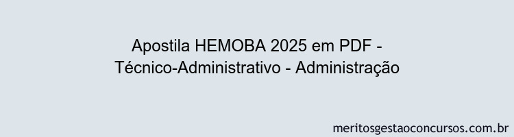 Apostila Concurso HEMOBA 2025 - Técnico-Administrativo - Administração