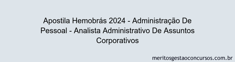 Apostila Concurso Hemobrás 2024 Impressa - Administração De Pessoal - Analista Administrativo De Assuntos Corporativos