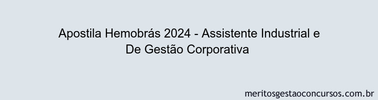 Apostila Concurso Hemobrás 2024 Impressa - Assistente Industrial e De Gestão Corporativa 