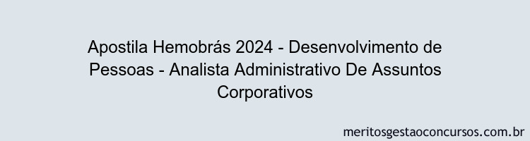 Apostila Concurso Hemobrás 2024 Impressa - Desenvolvimento de Pessoas - Analista Administrativo De Assuntos Corporativos