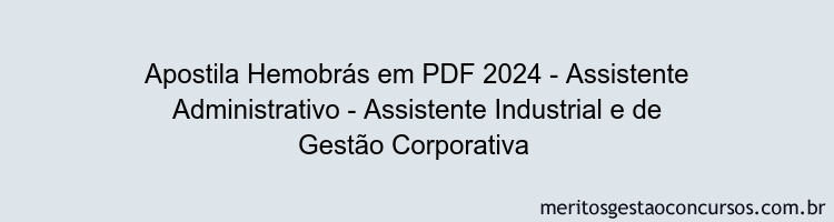 Apostila Concurso Hemobrás 2024 PDF - Assistente Administrativo - Assistente Industrial e de Gestão Corporativa