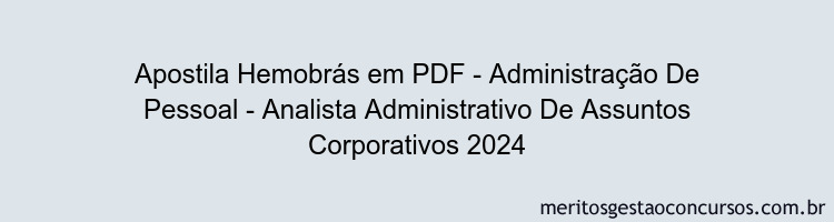 Apostila Concurso Hemobrás - Administração De Pessoal - Analista Administrativo De Assuntos Corporativos 2024 PDF