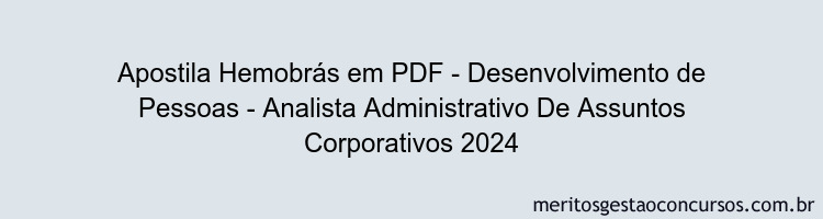 Apostila Concurso Hemobrás - Desenvolvimento de Pessoas - Analista Administrativo De Assuntos Corporativos 2024 PDF