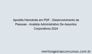 Apostila Concurso Hemobrás - Desenvolvimento de Pessoas - Analista Administrativo De Assuntos Corporativos 2024 PDF