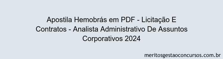 Apostila Concurso Hemobrás - Licitação E Contratos - Analista Administrativo De Assuntos Corporativos 2024 PDF