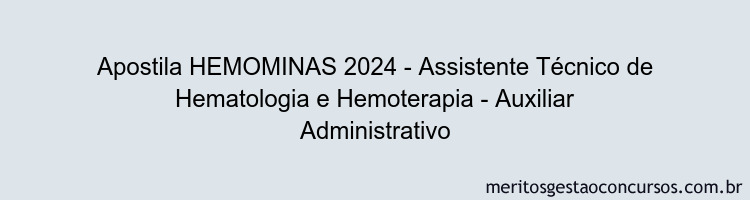 Apostila Concurso HEMOMINAS 2024 Impressa - Assistente Técnico de Hematologia e Hemoterapia - Auxiliar Administrativo