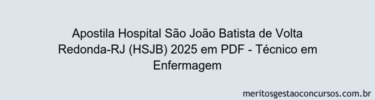 Apostila Concurso Hospital São João Batista de Volta Redonda-RJ (HSJB) 2025 - Técnico em Enfermagem