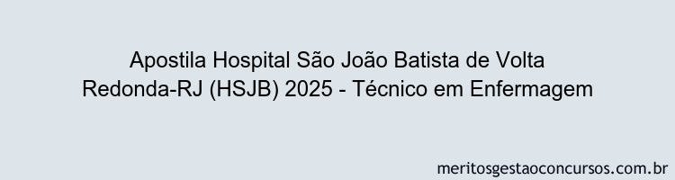 Apostila Concurso Hospital São João Batista de Volta Redonda-RJ (HSJB) 2025 - Técnico em Enfermagem