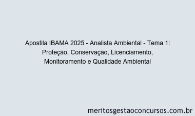 Apostila Concurso IBAMA 2025 - Analista Ambiental - Tema 1: Proteção, Conservação, Licenciamento, Monitoramento e Qualidade Ambiental