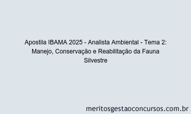 Apostila Concurso IBAMA 2025 - Analista Ambiental - Tema 2: Manejo, Conservação e Reabilitação da Fauna Silvestre