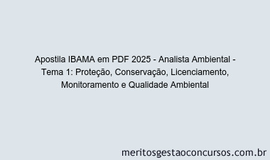 Apostila Concurso IBAMA 2025 - Analista Ambiental - Tema 1: Proteção, Conservação, Licenciamento, Monitoramento e Qualidade Ambiental