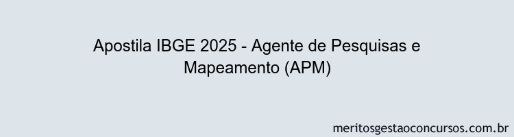 Apostila Concurso IBGE 2025 - Agente de Pesquisas e Mapeamento (APM)