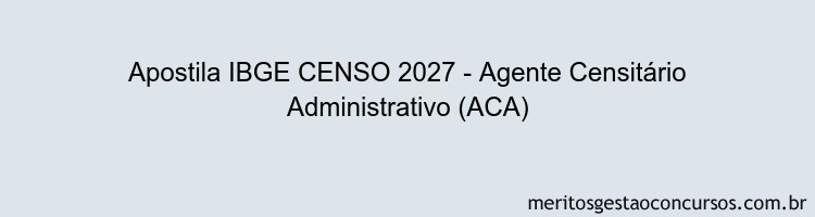 Apostila Concurso IBGE CENSO 2027 - Agente Censitário Administrativo (ACA)