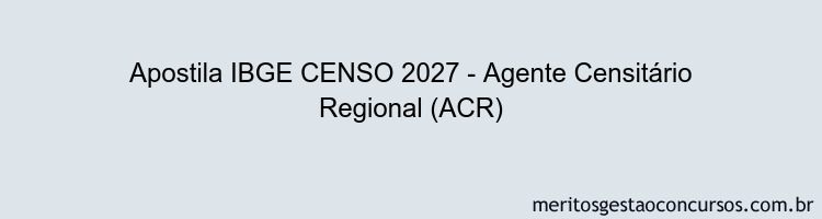 Apostila Concurso IBGE CENSO 2027 - Agente Censitário Regional (ACR)
