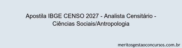 Apostila Concurso IBGE CENSO 2027 - Analista Censitário - Ciências Sociais/Antropologia