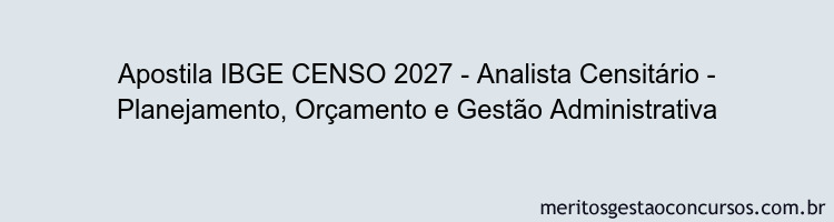 Apostila Concurso IBGE CENSO 2027 - Analista Censitário - Planejamento, Orçamento e Gestão Administrativa
