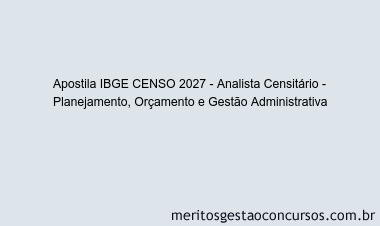 Apostila Concurso IBGE CENSO 2027 - Analista Censitário - Planejamento, Orçamento e Gestão Administrativa